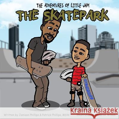 The Adventures of Little Jam: The Skatepark Jamison Phillips Patrick L. Phillips Cameron Wilson 9781985764941 Createspace Independent Publishing Platform - książka