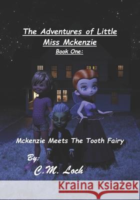 The Adventures Of Little Miss Mckenzie Book One: Mckenzie Meets The Tooth Fairy CM Loch 9781736837917 CML Productions LLC - książka