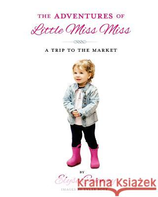The Adventures of Little Miss Miss: A Trip To The Market Boye, Tyler 9781497597563 Createspace - książka