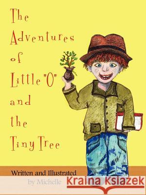 The Adventures of Little O and the Tiny Tree Michelle 9781420867107 Authorhouse - książka