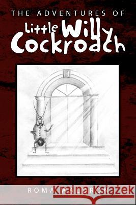 The Adventures of Little Willy Cockroach Roma Waldron 9781450061841 Xlibris Corporation - książka