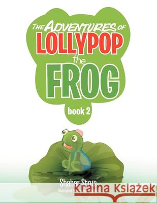 The Adventures of Lollypop the Frog: Book 2 Shahar Strus 9781479737918 Xlibris - książka