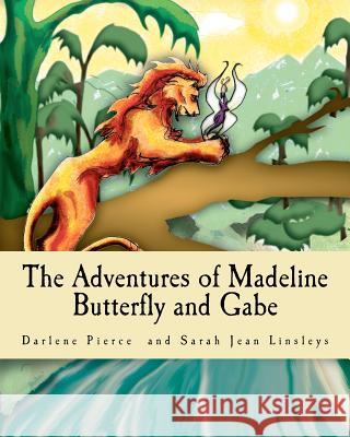 The Adventures of Madeline Butterfly and Gabe Darlene Pierce Sarah Jean Linsleys 9781448642434 Createspace - książka