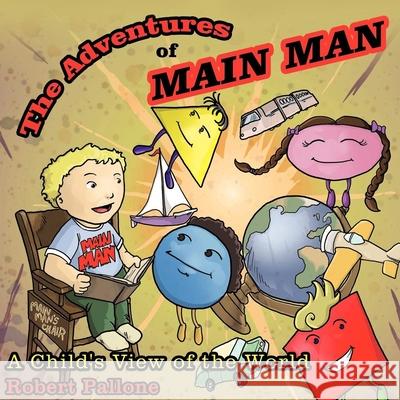 The Adventures of Main Man: A Child's View of the World Robert Pallone 9781952244254 Rustik Haws LLC - książka