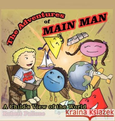 The Adventures of Main Man: A Child's View of the World Robert Pallone 9781952244261 Rustik Haws LLC - książka