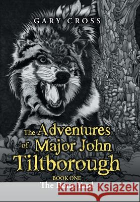 The Adventures of Major John Tiltborough: Book One Gary Cross 9781984505729 Xlibris Au - książka