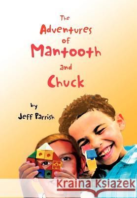 The Adventures of Mantooth and Chuck Jeff Parrish 9781465387646 Xlibris Corporation - książka