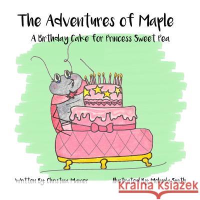 The Adventures of Maple: A Birthday Cake for Princess Sweet Pea Christina Mamer Melinda Smith 9780692567852 Rainy Day Books - książka