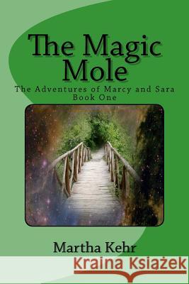 The Adventures Of Marcy And Sara: Book One: The Magic Mole Kehr, Martha 9781438235394 Createspace - książka