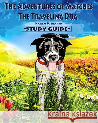 The Adventures of Matches the Traveling Dog Study Guide Karen D. Marsh 9781725896833 Createspace Independent Publishing Platform - książka