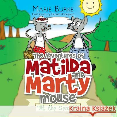 'The Adventures of Matilda and Marty Mouse: At the Seaside Marie Burke 9781499027570 Xlibris Corporation - książka