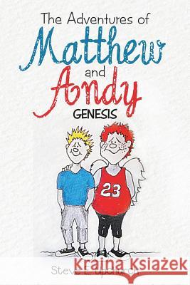 The Adventures of Matthew and Andy: Genesis Steve E. Upchurch 9781512709438 WestBow Press - książka