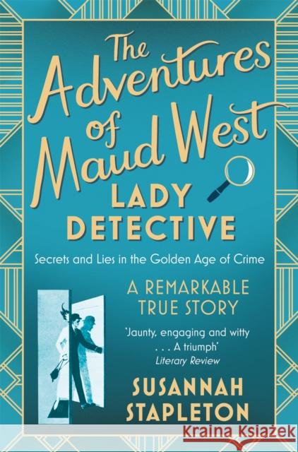 The Adventures of Maud West, Lady Detective: Secrets and Lies in the Golden Age of Crime Susannah Stapleton 9781509867325 Pan Macmillan - książka