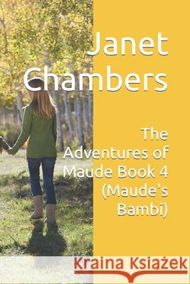 The Adventures of Maude Book 4 (Maude's Bambi) Janet Chambers 9781520341729 Independently Published - książka