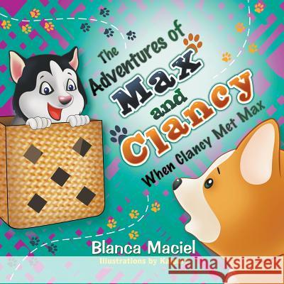 The Adventures of Max and Clancy: When Clancy Met Max Blanca Maciel Kalpart 9781622122035 Strategic Book Publishing - książka