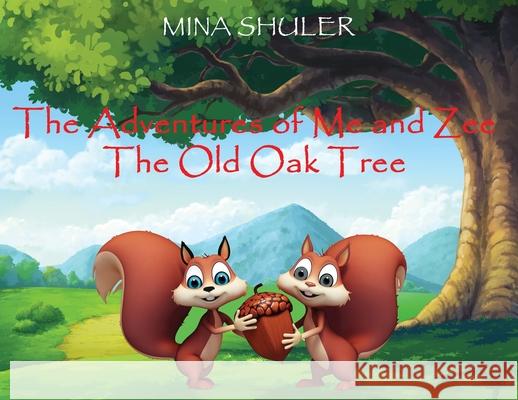 The Adventures of Me and Zee: The Old Oak Tree Mina Shuler 9781977223531 Outskirts Press - książka