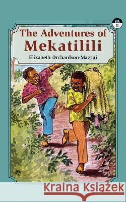 The Adventures of Mekatilili Elizabeth Orchardson-Mazrui 9789966250049 East African Educational Publishers Ltd - książka