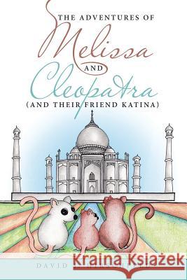 The Adventures of Melissa and Cleopatra: (and their friend Katina) David J Hirschfeld 9781483435350 Lulu Publishing Services - książka