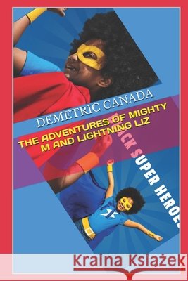 The Adventures of Mighty M and Lightning Liz Demetric Canada 9798333359070 Independently Published - książka