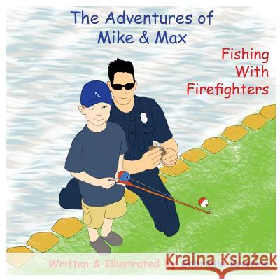 The Adventures of Mike & Max: Fishing With Firefighters Kristine, Gabrielle 9781942971078 Mnm Press - książka