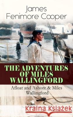 The Adventures of Miles Wallingford: Afloat and Ashore & Miles Wallingford (Sea Adventure Classics): Autobiographical Novels James Fenimore Cooper   9788026892199 E-Artnow - książka