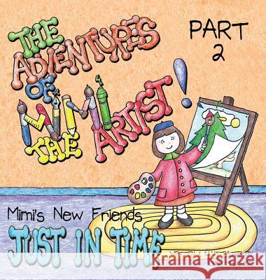 The Adventures of Mimi the Artist: Part 2 - Just In Time Melchiori, Lynn 9781943232062 Melchiori Technologies - książka