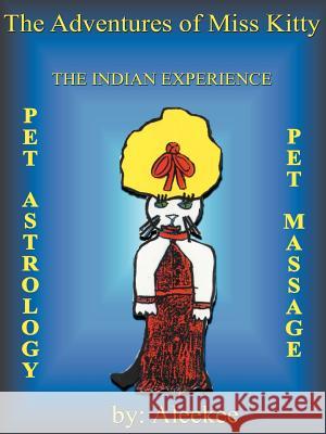 The Adventures of Miss Kitty: Pet Astrology, Pet Massage, and the Indian Experience Aleekee 9781587211379 Authorhouse - książka