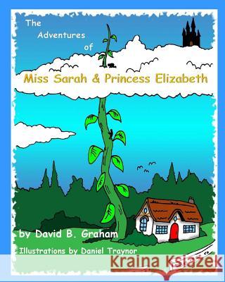 The Adventures of Miss Sarah & Princess Elizabeth David B. Graham Daniel Traynor 9781534613003 Createspace Independent Publishing Platform - książka