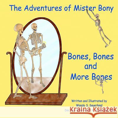 The Adventures of Mister Bony: Bones, Bones and More Bones, That's Me! Wanda Sauerland 9781479371501 Createspace - książka