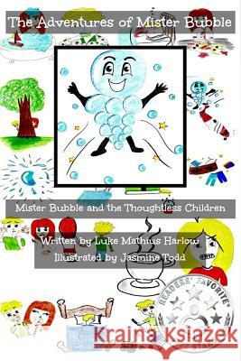 The Adventures of Mister Bubble: Mister Bubble and the Thoughtless Children Luke Mathius Harlow Jasmine Todd 9781502350855 Createspace - książka