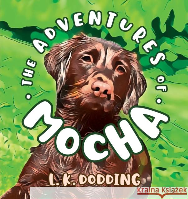 The Adventures of Mocha L. K. Dodding 9781913206031 Notebook Publishing - książka