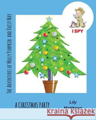 The Adventures of Molly Pumpkin & Daisy May: I Spy: A Christmas Party Lily Mathews 9781978378940 Createspace Independent Publishing Platform - książka