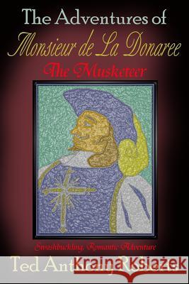 The Adventures of Monsieur de La Donaree the Musketeer Roberts, Ted Anthony 9781449913175 Createspace - książka