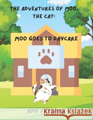 The Adventures of Moo, The Cat: Moo Goes To Daycare Amy Freeman 9781068928437 Library and Archives Canada - książka