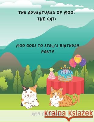 The Adventures of Moo, The Cat: Moo Goes To Stew's Birthday Party Amy Freeman 9781068928420 Library and Archives Canada - książka