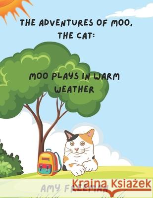 The Adventures of Moo, The Cat: Moo Plays In Warm Weather Amy Freeman 9781068928451 Library and Archives Canada - książka