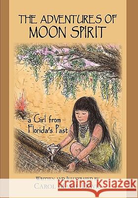 The Adventures of Moon Spirit, a Girl from Florida's Past Carol Marie Davis Carol Marie Davis 9780982165423 Peppertree Press - książka