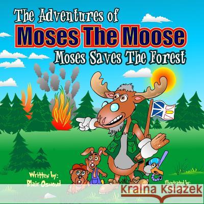 The Adventures of Moses the Moose: Moses Saves the Forest Blair Osmond Denis Proulx 9781539456049 Createspace Independent Publishing Platform - książka