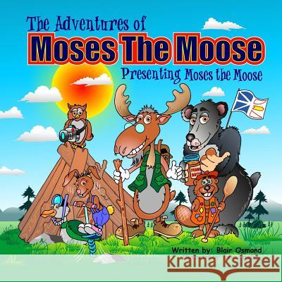 The Adventures of Moses the Moose: Presenting Moses the Moose Blair Osmond Denis Proulx 9781530962211 Createspace Independent Publishing Platform - książka