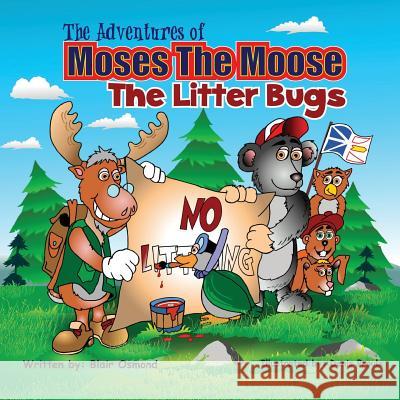 The Adventures of Moses the Moose: The Litter Bugs Blair Osmond Denis Proulx 9781546639060 Createspace Independent Publishing Platform - książka