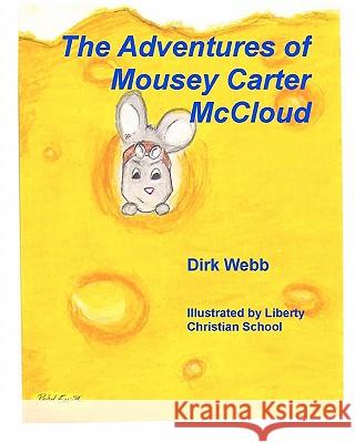 The Adventures of Mousey Carter McCloud Dirk Webb Liberty Christian School 9781461026327 Createspace - książka