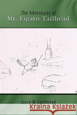 The Adventures of Mr. Figaro Tailhead Joyce N. Lochhead 9781438907901 AUTHORHOUSE - książka