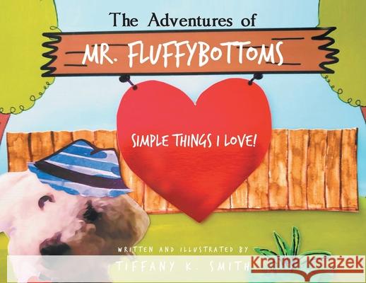 The Adventures of Mr. Fluffybottoms: Simple Things I Love! Tiffany K Smith 9781637102954 Fulton Books - książka