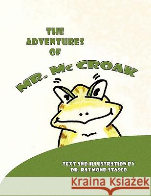 The Adventures of Mr. McCroak Dr Raymond Stasco 9781436342445 Xlibris Corporation - książka