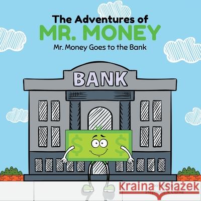 The Adventures of Mr. Money: Mr. Money Goes to the Bank Stephanie N. Clarke Stephanie N. Clarke 9780228839699 Tellwell Talent - książka