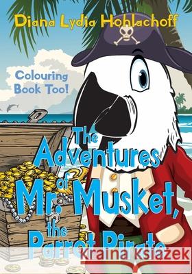 The Adventures of Mr. Musket, the Parrot Pirate Diana Lydia Hohlachoff 9781775096702 Diana Smardon - książka