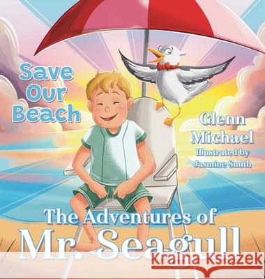 The Adventures of Mr. Seagull: Save Our Beach Glenn Michael Jasmine Smith 9781965733714 Stillwater River Publications - książka