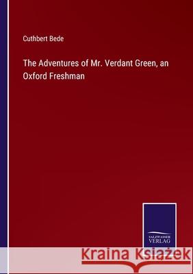 The Adventures of Mr. Verdant Green, an Oxford Freshman Cuthbert Bede 9783752532821 Salzwasser-Verlag - książka