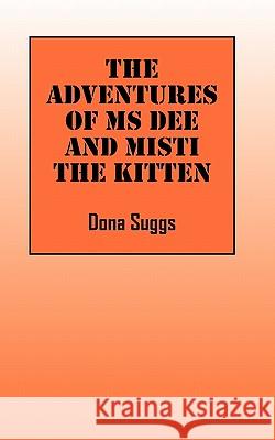 The Adventures of Ms Dee and Misti the Kitten Dona Suggs 9781432765149 Outskirts Press - książka