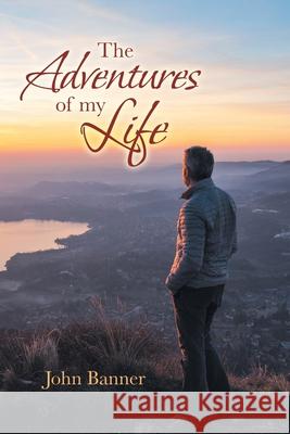 The Adventures of My Life John Banner 9781728366012 Authorhouse - książka